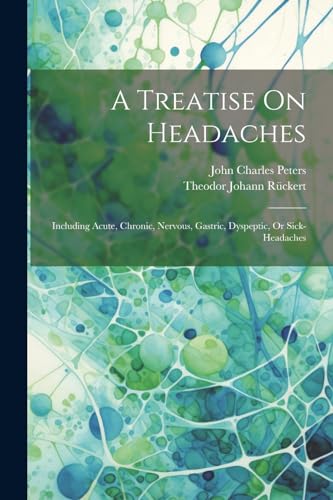 Peters - A Treatise On Headaches: Including Acute, Chronic, Nervous, G