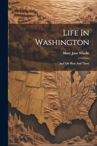 Windl - Life In Washington: And Life Here And There - New paperback or