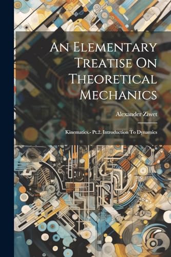 Ziwet - An Elementary Treatise On Theoretical Mechanics: Kinematics.-
