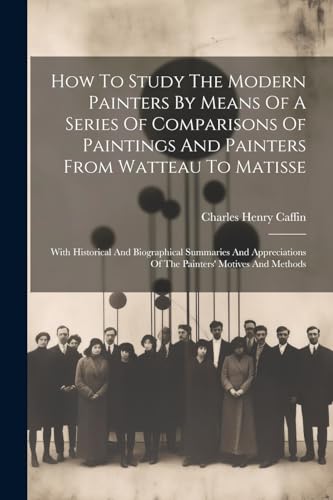 Caffin - How To Study The Modern Painters By Means Of A Series Of Comp