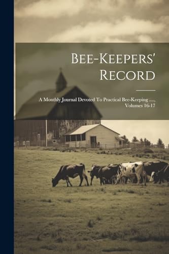Anonymous - Bee-keepers' Record: A Monthly Journal Devoted To Practica