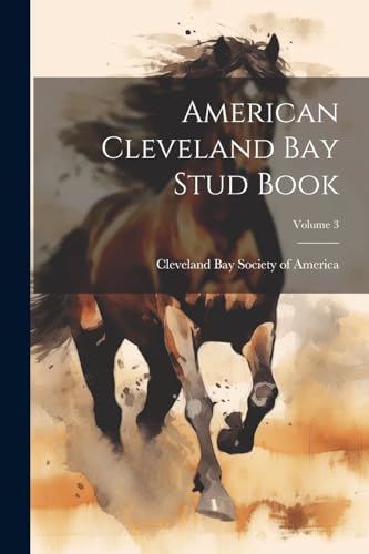 Cleveland Bay Societ - American Cleveland Bay Stud Book; Volume 3 - Ne