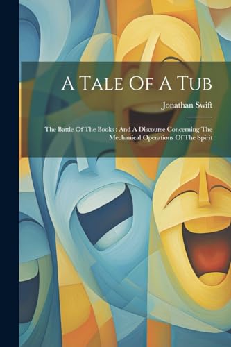 Swift - A Tale Of A Tub: The Battle Of The Books : And A Discourse Con
