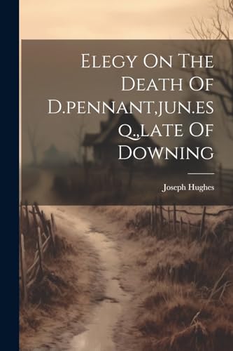 Joseph Hughes (of Tr - Elegy On The Death Of D.pennant,jun.esq.,late O