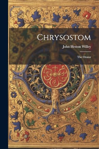 Willey - Chrysostom: The Orator - New paperback or softback