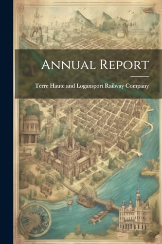 rre Haute and Logans - Annual Report - New paperback or softback