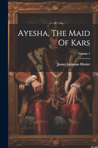 Morier - Ayesha, The Maid Of Kars; Volume 1 - New paperback or softbac