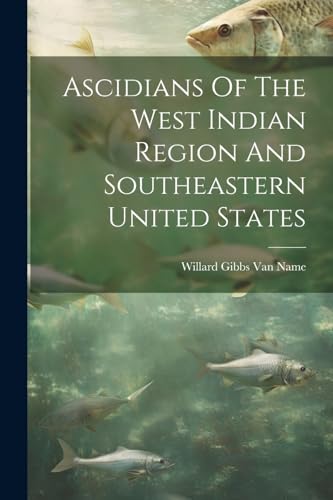 Willard Gibbs Van Na - Ascidians Of The West Indian Region And Southea