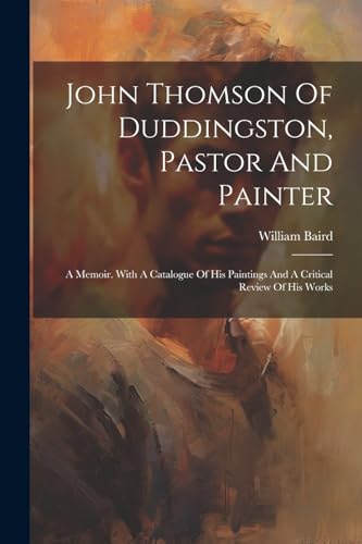 Baird - John Thomson Of Duddingston, Pastor And Painter: A Memoir. Wit