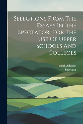 Addison - Selections From The Essays In 'the ', For The Use Of Upper S