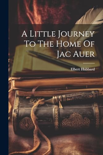 Hubbard - A Little Journey To The Home Of Jac Auer - New paperback or