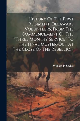 Sevill - History Of The First Regiment, Delaware Volunteers, From The