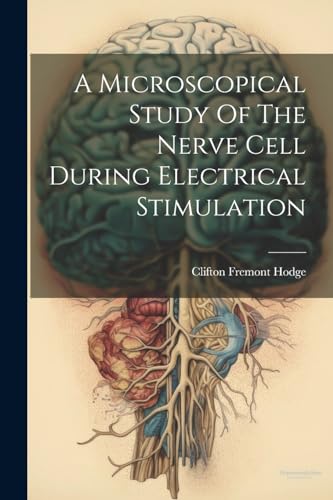 Hodg - A Microscopical Study Of The Nerve Cell During Electrical Stimu