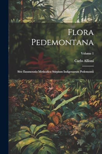 Allioni - Flora Pedemontana: Sive Enumeratio Methodica Stirpium Indige