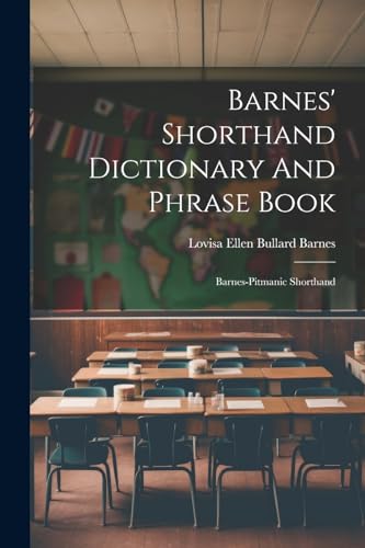 Lovisa Ellen Bullard - Barnes' Shorthand Dictionary And Phrase Book: B