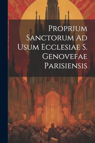 Anonymous - Proprium Sanctorum Ad Usum Ecclesiae S. Genovefae Parisien