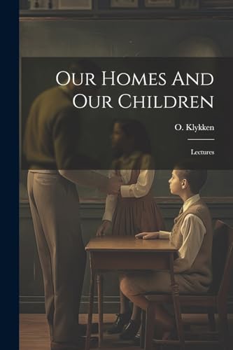 Klykken - Our Homes And Our Children: Lectures - New paperback or soft