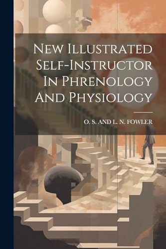 O. S. AND L. N. FOWL - New Illustrated Self-instructor In Phrenology A
