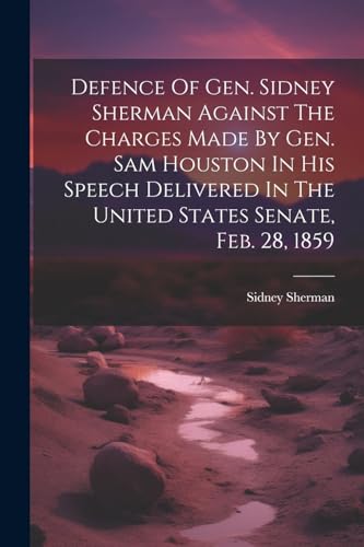 Sherman - Defence Of Gen.   Against The Charges Made By Gen. Sam Houst