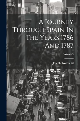 ownsend - A Journey Through Spain In The Years 1786 And 1787; Volume 3