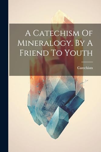 Catechism - A  Of Mineralogy. By A Friend To Youth - New paperback or