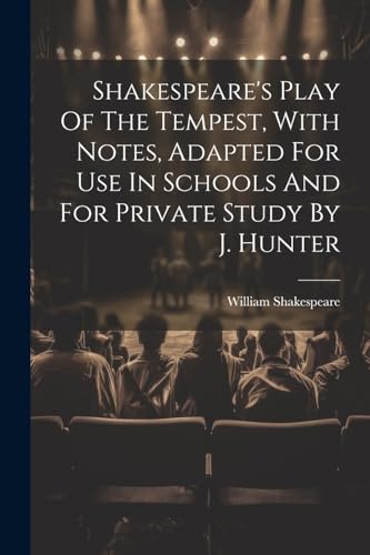 Shakespear - 's Play Of The Tempest, With Notes, Adapted For Use In Sc