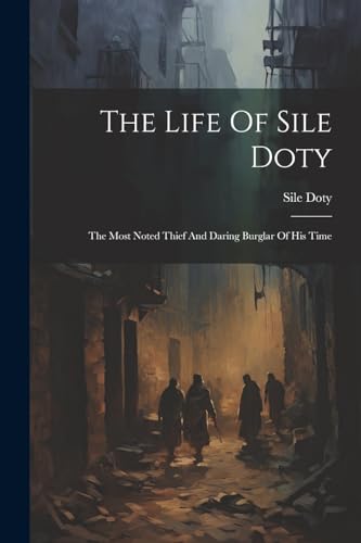 Doty - Life Of  : The Most Noted Thief And Daring Burglar Of His Time