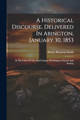 Smit - A Historical Discourse, Delivered In Abington, January 30, 1853