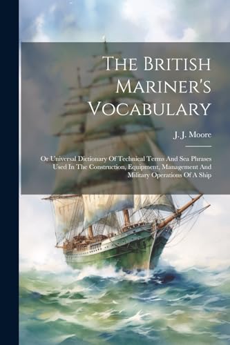 Moor - British Mariner's Vocabulary: Or Universal Dictionary Of Techni