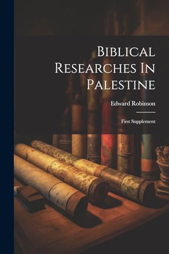Robinson - Biblical Researches In Palestine: First Supplement - New pa