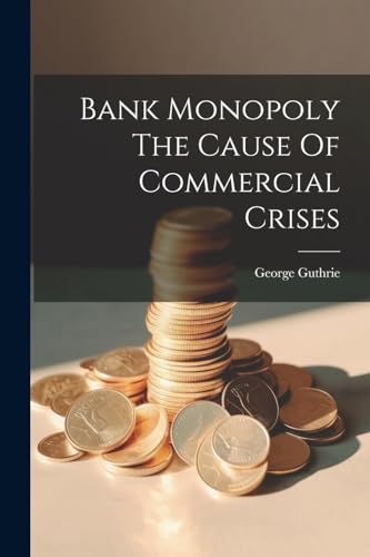 Guthri - Bank Monopoly The Cause Of Commercial Crises - New paperback