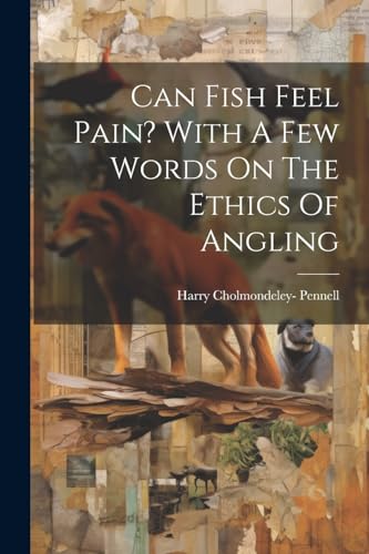 Pennell - Can Fish Feel Pain? With A Few Words On The Ethics Of Anglin
