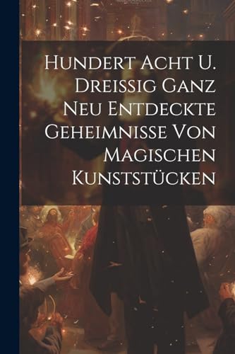 Anonymous - Hundert Acht U. Drei?ig Ganz Neu Entdeckte Geheimnisse Von
