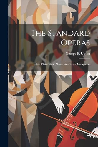 Upton - Standard Operas: Their Plots, Their Music, And Their Composers