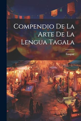 Gaspar (de San Agust - Compendio De La Arte De La Lengua Tagala - New