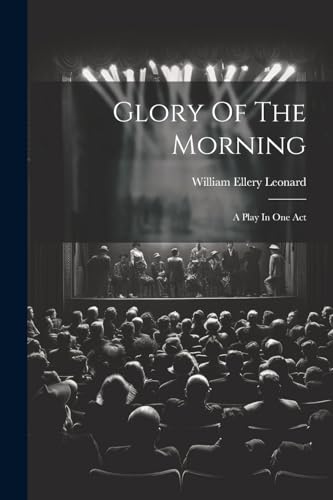 Leonard - Glory Of The Morning: A Play In One Act - New paperback or s