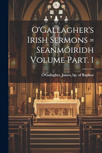 O'Gallagher - 's Irish Sermons = Seanm?iridh Volume Part. 1 - New pape