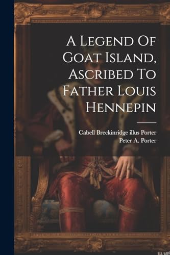 Porter - A Legend Of Goat Island, Ascribed To Father Louis Hennepin -