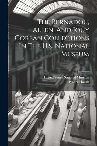 1859-1935 - Bernadou, Allen, And Jouy Corean Collections In The U.s. N