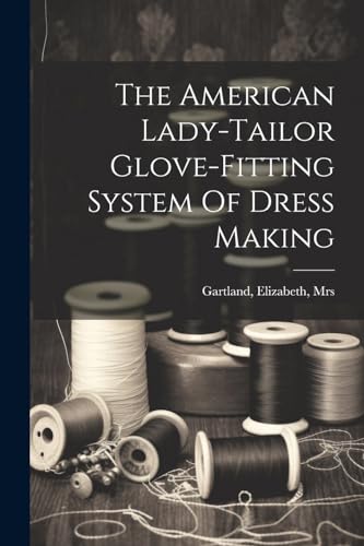 Gartland - American Lady-tailor Glove-fitting System Of Dress Making -