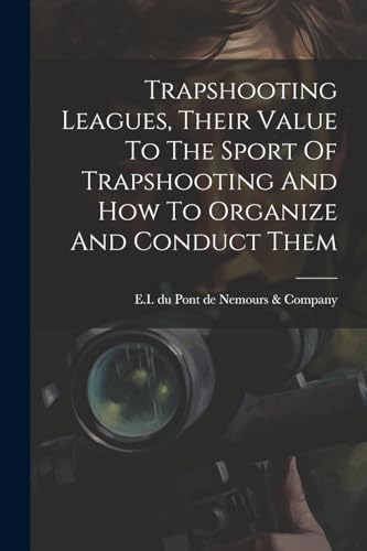 E.I. du Pont de Nemo - Trapshooting Leagues, Their Value To The Sport
