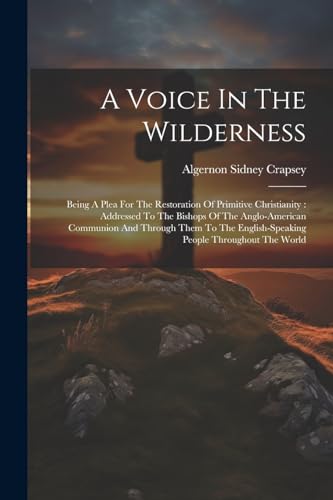 Crapsey - A Voice In The Wilderness: Being A Plea For The Restoration