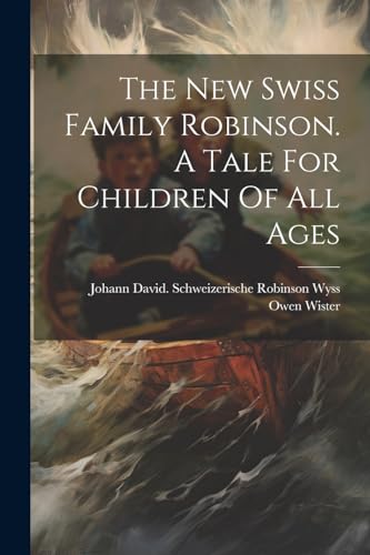 1860-1938 - New Swiss Family Robinson. A Tale For Children Of All Ages