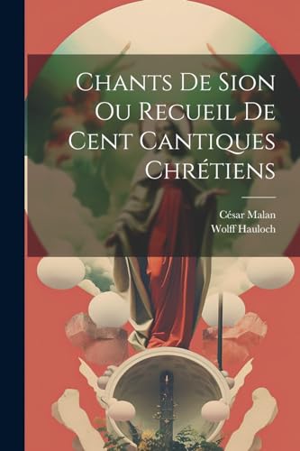 C?sar Malan (le p?re - Chants De Sion Ou Recueil De Cent Cantiques Chr
