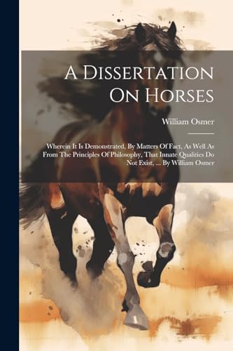 Osmer - A Dissertation On Horses: Wherein It Is Demonstrated, By Matte
