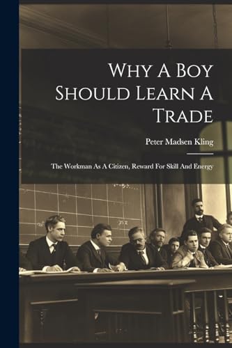 Kling - Why A Boy Should Learn A Trade; The Workman As A Citizen, Rewa