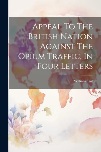 ait - Appeal To The British Nation Against The Opium Traffic, In Four