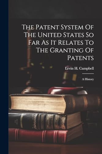 Campbell - Patent System Of The United States So Far As It Relates To