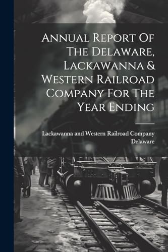 Delawar - Annual Report Of The , Lackawanna & Western Railroad Company
