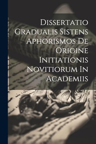 Anonymous - Dissertatio Gradualis Sistens Aphorismos De Origine Initia